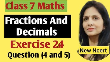 Fraction and Decimal Ex-2.4 Q4 & Q5 Chapter -2 || Class 7th Maths||  New NCERT Solutions