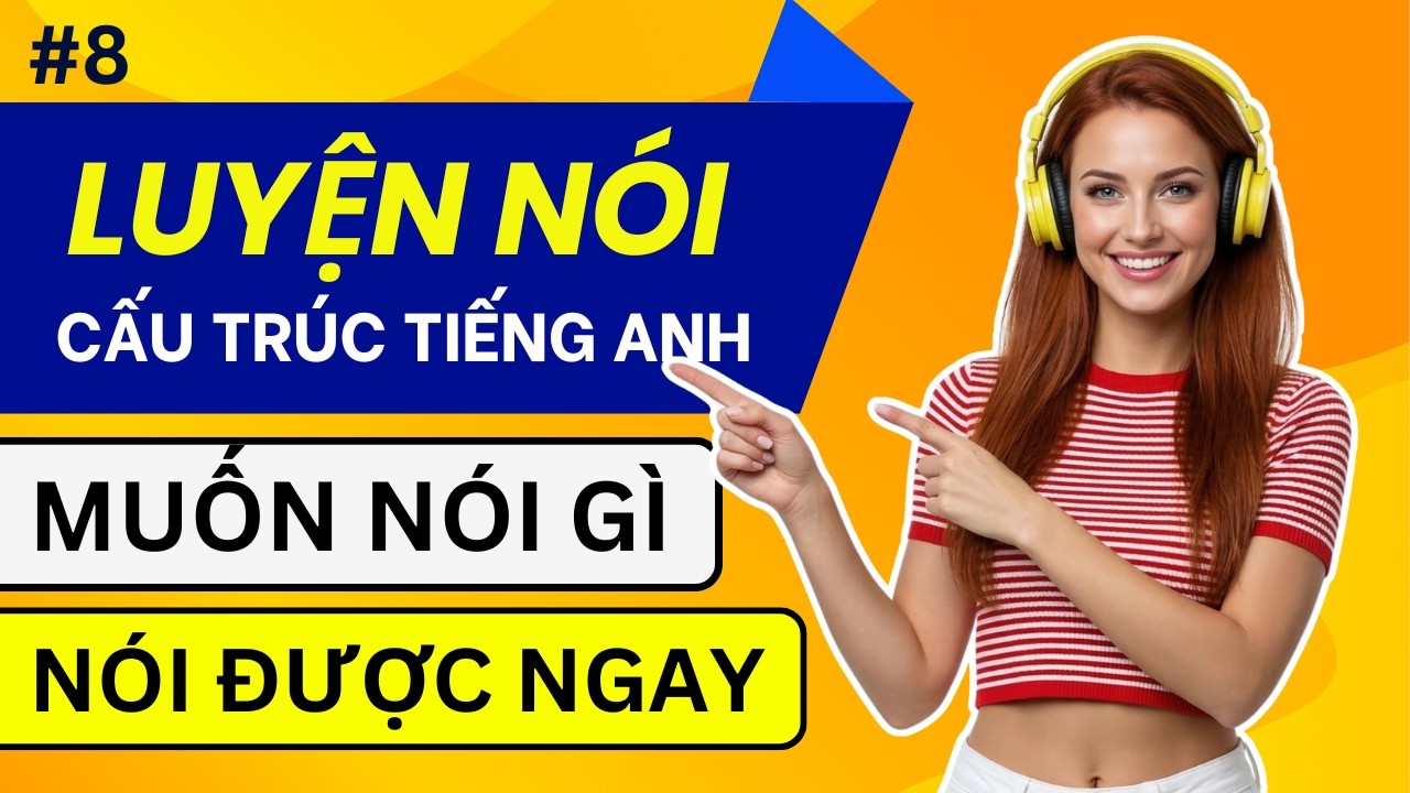 Luyện Nói Cấu Trúc Tiếng Anh Giao Tiếp Thông Dụng | Luyện Nghe Tiếng Anh Hằng Ngày | Phần 8 