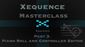 Xequence Master Class Part 3 - Piano Roll and Controller Editor