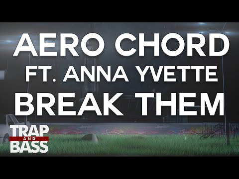 Aero Chord ft. Anna Yvette - Break Them