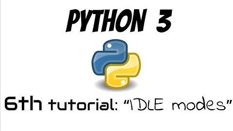 Tutorial 6: IDLE modes and their differences [Interactive Mode / Python Shell / Script Mode / IDLE ]