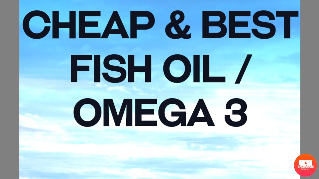 Cheap and best fish oil / omega 3 supplements