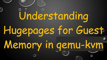 Understanding Hugepages for Guest Memory in qemu-kvm