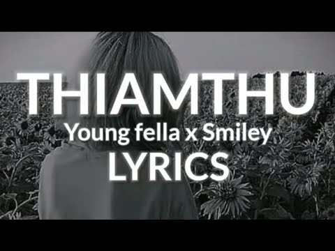 THIAMTHU  Young Fella x Smiley  Lyrics video