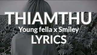 THIAMTHU ~ Young Fella x Smiley ~~ Lyrics video