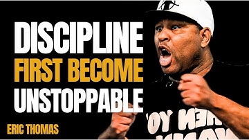Discipline First: The Mindset That Makes You Unstoppable | Eric Thomas Motivation