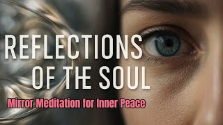 Whispers of Reflection | Mirror Meditation for Inner Peace