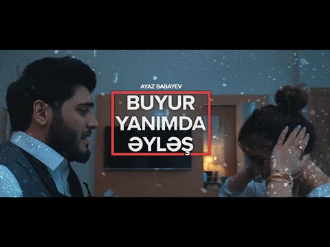 Ayaz Babayev  - Buyur yanımda əyləş (Rəsmi Musiqi Videosu)
