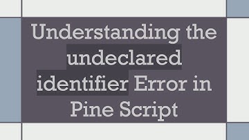 Understanding the undeclared identifier Error in Pine Script