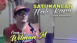 SATUKANLAH HATI KAMI - DIAN PIESESHA COVER BY WILMAN.M