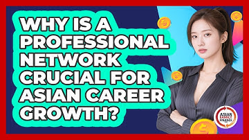Why Is A Professional Network Crucial For Asian Career Growth? - Asian Family Finance Pro