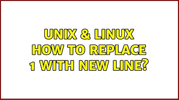 Unix & Linux: How to replace 1 with new line?