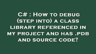 Famous C# : How to debug (step into) a class library referenced in my project and has .pdb and source code? Net Worth