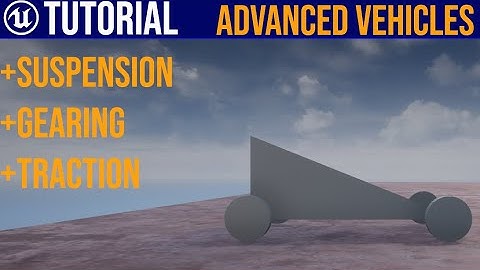 UE4 Advanced Vehicle System / Suspension, Gears, Traction