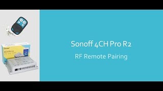 Sonoff 4CH Pro R2 RF Remote Pairing - Original Sonoff Firmware Sonoff 4CH Pro R2 RF Remote Pairing - Original Sonoff Firmware