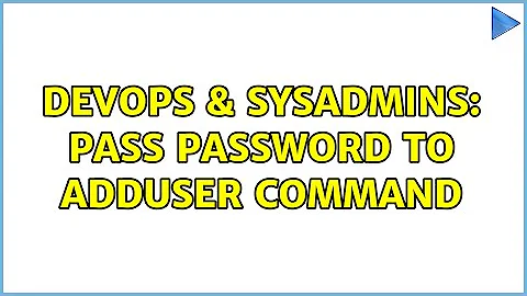 DevOps & SysAdmins: Pass password to adduser command