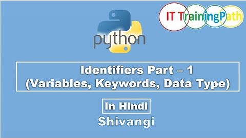 Identifiers Part 1 Variables Keywords DataTypes | Hindi | Python Tutorial | IT TrainingPath