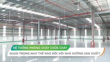 HỆ THỐNG PHÒNG CHÁY CHỮA CHÁY QUAN TRỌNG NHƯ THẾ NÀO ĐỐI VỚI NHÀ XƯỞNG SẢN XUẤT?