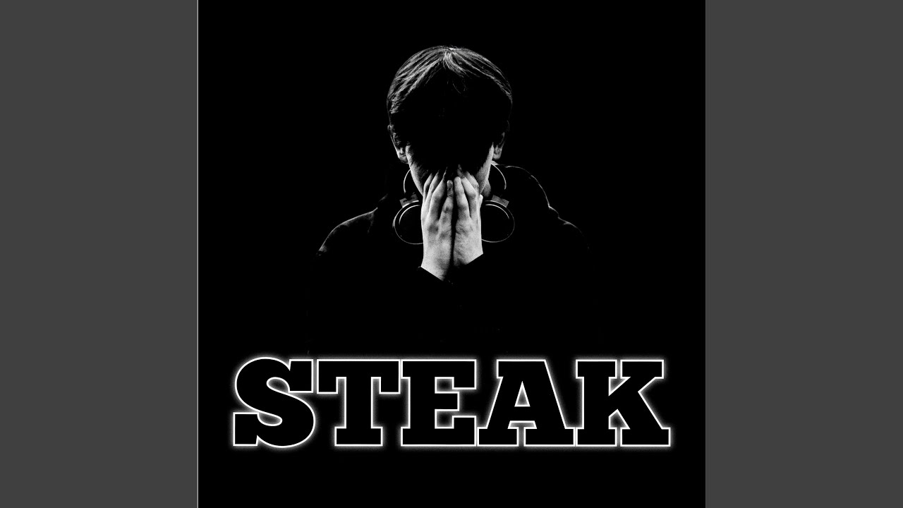Watch STEAK on YouTube Watch STEAK on YouTube