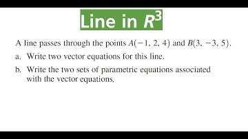 TWO VECTOR & PARAMETRIC Equations For Line That Passes Through Points A(-1, 2, 4) & B(3, -3, 5)