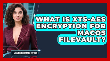 What Is XTS-AES Encryption For macOS FileVault? - All About Operating Systems