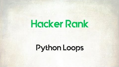 2. Python Loops || Python || Hacker Rank || Code Initiative