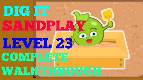 Dig it 23 (SANDPLAY)  complete Walkthrough or Solution