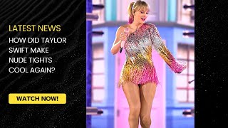 How Did Taylor Swift Make Tights Cool Again?