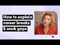 The truth behind employment gaps how to explain a career break in a job search and interviews