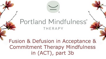 Fusion and Defusion in Acceptance and Commitment Therapy Mindfulness in ACT part 3b