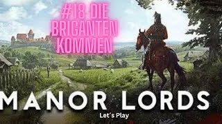 #18 Die Briganten kommen!!! #ManorLords Let´s Play deutsch