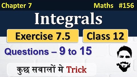 Exercise 7.5 Class 12th (Q9 to Q15) | Integrals Class 12 | Class 12 Maths Chapter 7 | NCERT