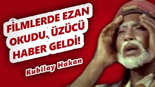 Türk Filminde Ezan Okuyan Ünlü Kubilay Hakandan Acı Haber Geldi