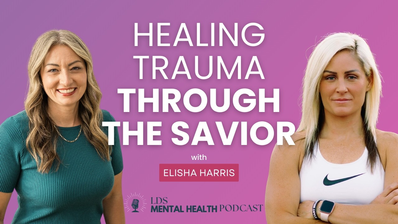 235. Healing Trauma through the Savior with Elisha Harris