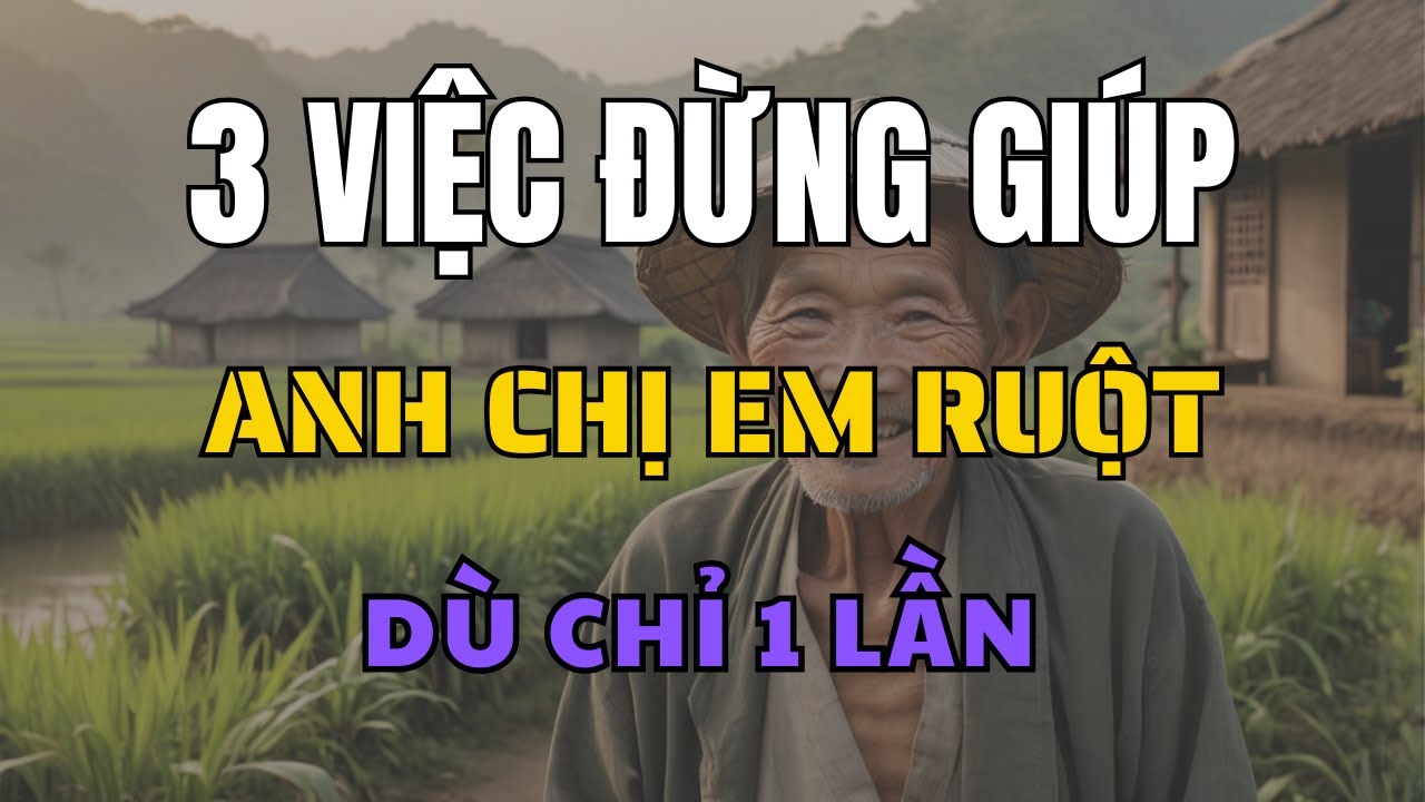 Outline Video 3 Việc Cần Tránh Khi Giúp Anh Chị Em – Đừng Để Lòng Tốt Thành Tai Họa!