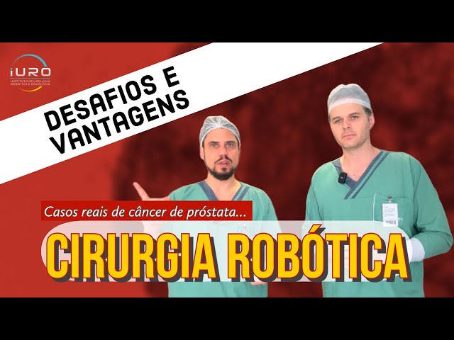 Desafios e Vantagens da Cirurgia Robótica: Casos Reais de Câncer de Próstata