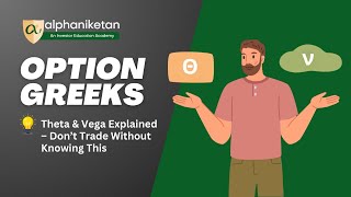 What are various types of Option Greeks (Theta and Vega), explain with example?