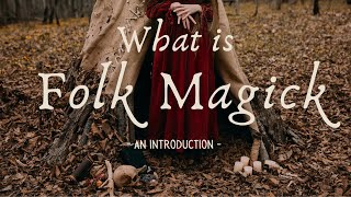 What is Folkmagick || Exploring Folklore & Practices Part 1