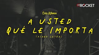 A Usted Qué Le Importa (En Vivo) - Luis Alfonso | Video Letra