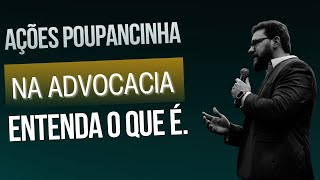 Ação poupancinha na advocacia - Entenda o que é (AULA RETIRADA DA COMUNIDADE NOVA ERA).