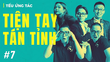 TẾU ỨNG TÁC #7 Tiện Tay Tán Tỉnh - Saigon Tếu