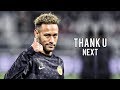 Neymar jr  thank u next  ariana grande  skills  goals 
