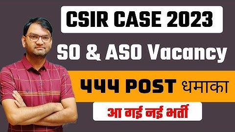 CSIR CASE 2023 Notification आ गया है - 444 Post SO & ASO Vacancy - Complete Details- जल्दी देखे-KTDT