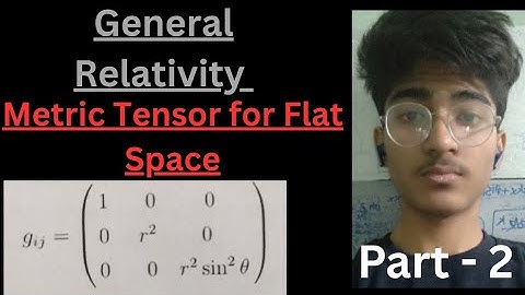 Metric Tensor for Flat 3D space || General Relativity || Part-2 ||