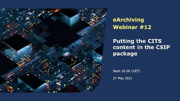 CEF eArchiving Webinar series 2021: #12 - Putting the CITS content in the CSIP package