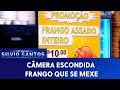 Frango Que Se Mexe | Câmeras Escondidas (27/03/22)