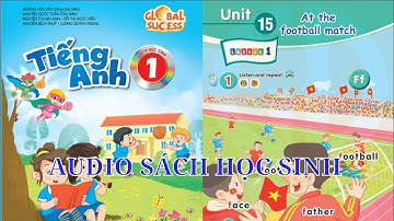 Unit 15 At The Football Match | Audio Sách Học Sinh Tiếng Anh Lớp 1 Global Success Song Ngữ Anh Việt