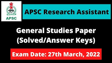 APSC Research Assistant: General Studies Paper (Solved/Answer Keys) [Exam Date: 27th March, 2022]