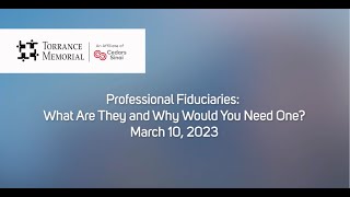 Professional Fiduciaries: What Are They &amp; Why Would You Need One?