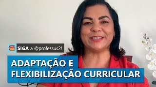 Qual a diferença entre adaptação e flexibilização curricular?